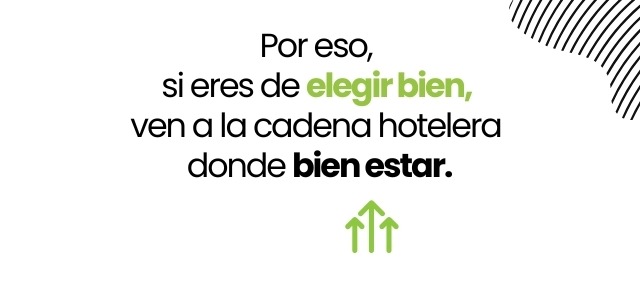 Por eso, si eres de elegir bien, ven a la cadena hotelera donde bien estar.